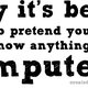 Illustration for article titled Why It's Better to Pretend You Don't Know Anything About Computers
